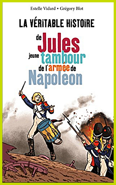 Couverture de La véritable histoire de Jules jeune tambour de l'armée de Napoléon