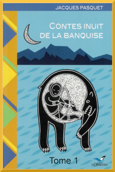 Couverture de "Contes inuit de la banquise Tome 1" raconts par Jacques Pasquet