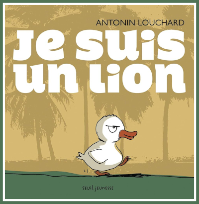 Couverture de "Je suis un lion" de Antonin Louchard