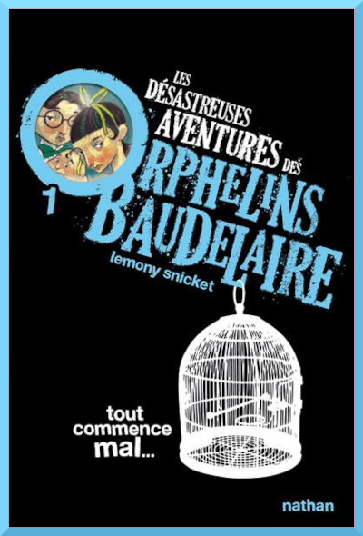 Couverture de "Les dsastreuses aventures des orphelins Baudelaire 1 Tout commence mal"