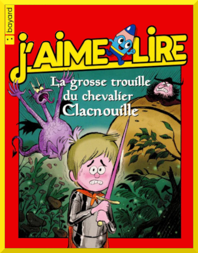 Couverture de: "La grosse trouille du Chevalier Clacnouille" de Florence Dutruc-Rosset
