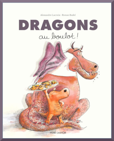 Couverture de: "Dragons au boulot!" de Alexandre Lacroix et Ronan Badel