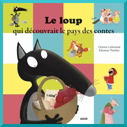 Couverture de "Le loup qui dcouvrait le pays des contes" de Orianne Lallemand et lonore Thuillier