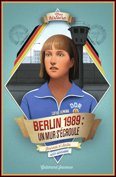 Couverture de "Berlin 1989 : Un mur s'croule. Journal d'Anita" de Sophie Humann dans la collection Mon Histoire