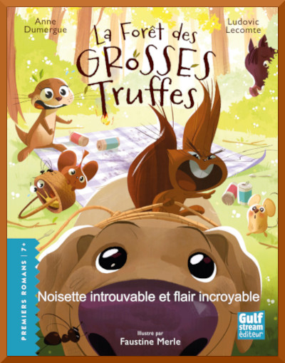 Couverture de " La fort des grosses truffes : Noisette introuvable et flair incroyable " d'Anne Domergue