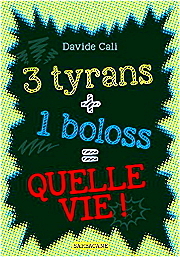 Couverture de 3 tyrans +1 boloss = quelle vie&nbsp;! de Davide Cali