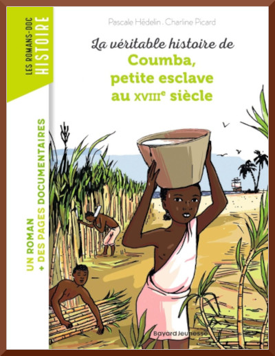 Couverture de " La v�ritable histoire de Coumba, petite esclave au XVIII�me si�cle "