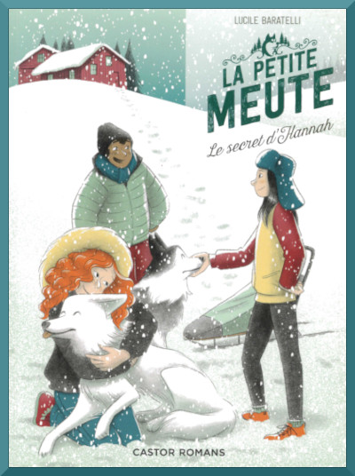 Couverture de " La petite meute 1 : Le secret d'Hannah " de Lucile Baratelli