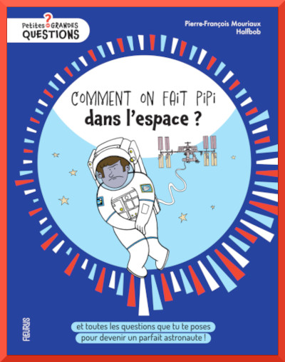 Couverture de " Comment on fait pipi dans l'espace " collection " Petites et grandes questions " chez Fleurus