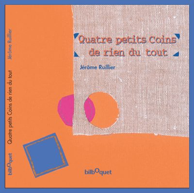 Couverture de " Quatre petits coins de rien du tout " de J�r�me Ruillier